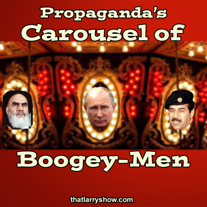Episode 351: Propaganda’s Carousel of Boogey-Men