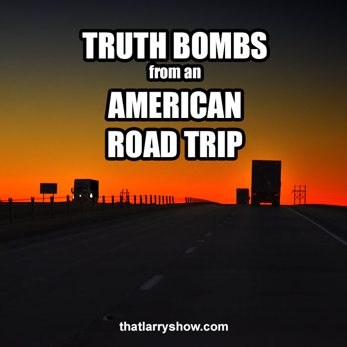 Episode 376: Truth Bombs From An American Road Trip