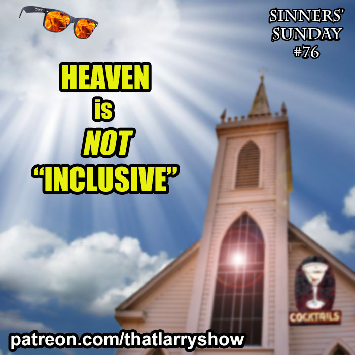 BONUS EPISODE 39: Heaven IS NOT Inclusive (Sinners’ Sunday #76)
