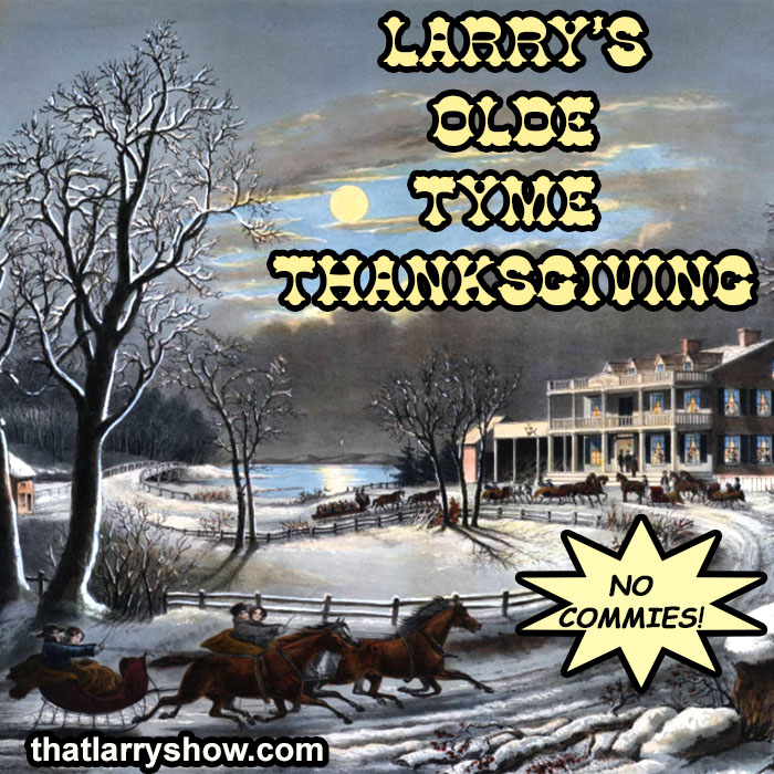 Episode 389: Larry’s Olde Tyme Thanksgiving