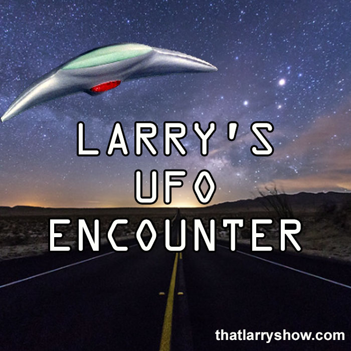 Episode 390: Larry’s UFO Encounter