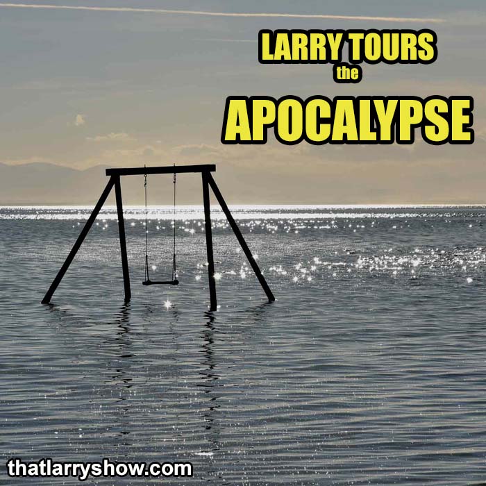 Episode 404: Larry Tours the Apocalypse