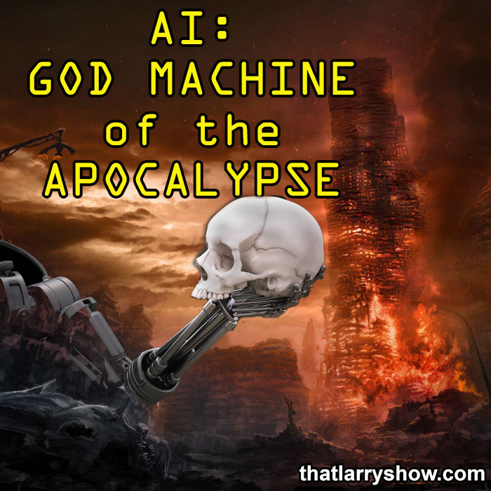 Episode 406: AI: God Machine of the Apocalypse