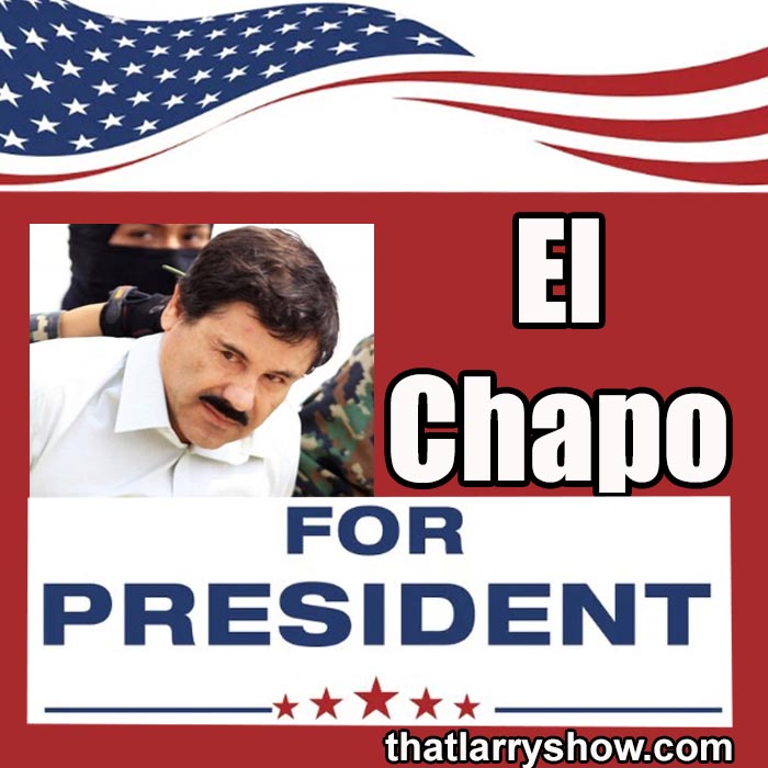 Episode 427: El Chapo for President!