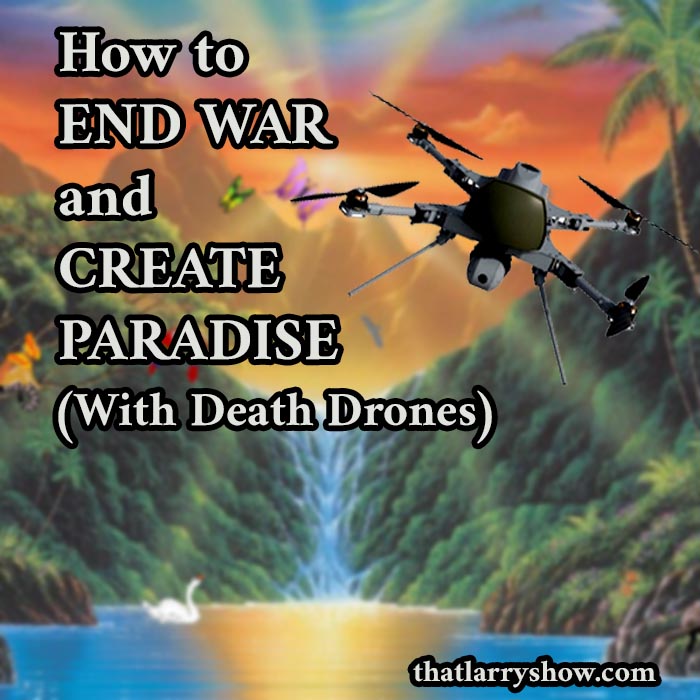 Episode 435: How to End War and Create Paradise (With Death Drones)
