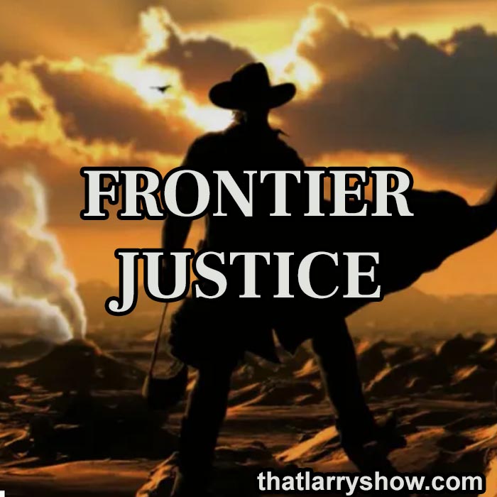 Episode 434: Frontier Justice