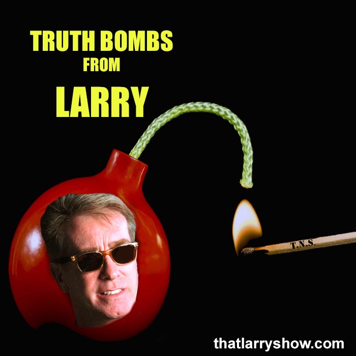 Episode 436: Truth Bombs From Larry