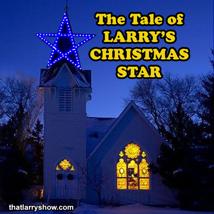 Episode 445: The Tale of Larry’s Christmas Star