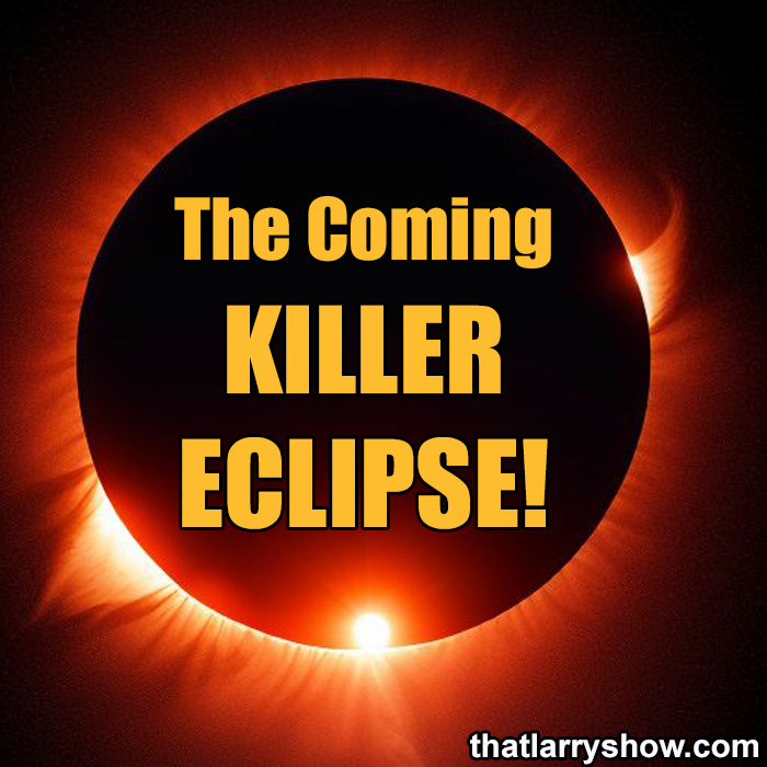 Episode 458: The Coming KILLER ECLIPSE!