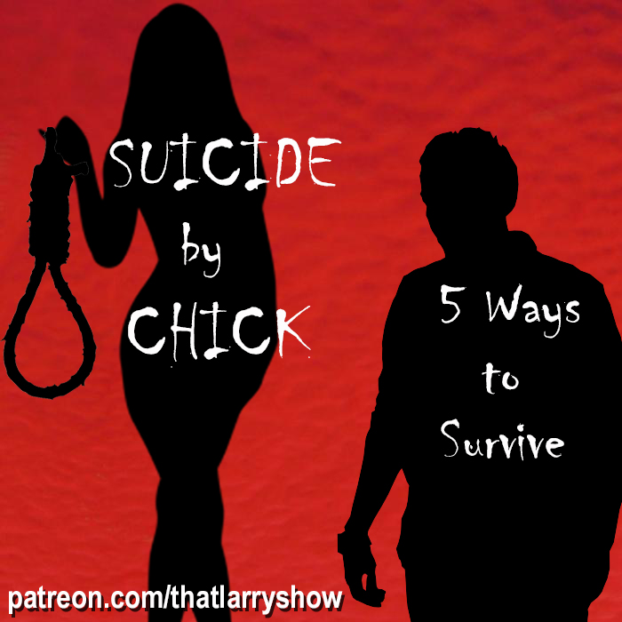 Bonus Episode 18: Suicide by Chick – 5 Ways to Survive
