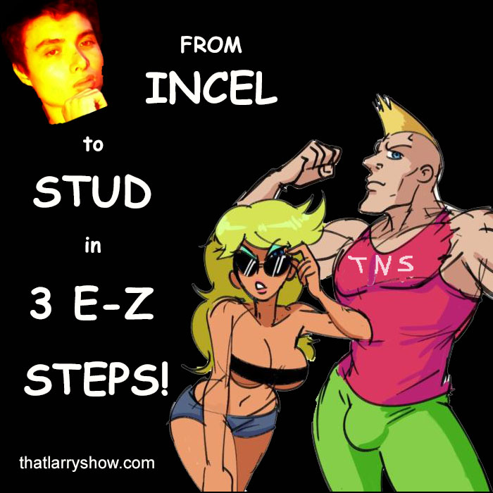 Episode 165: from Incel to Stud in 3 E-Z Steps!