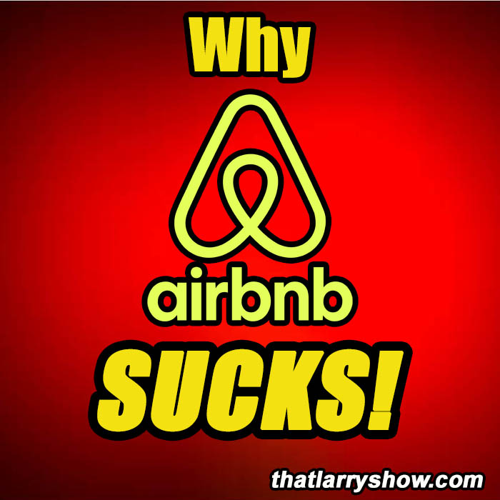 Episode 478: Why Airbnb SUCKS!